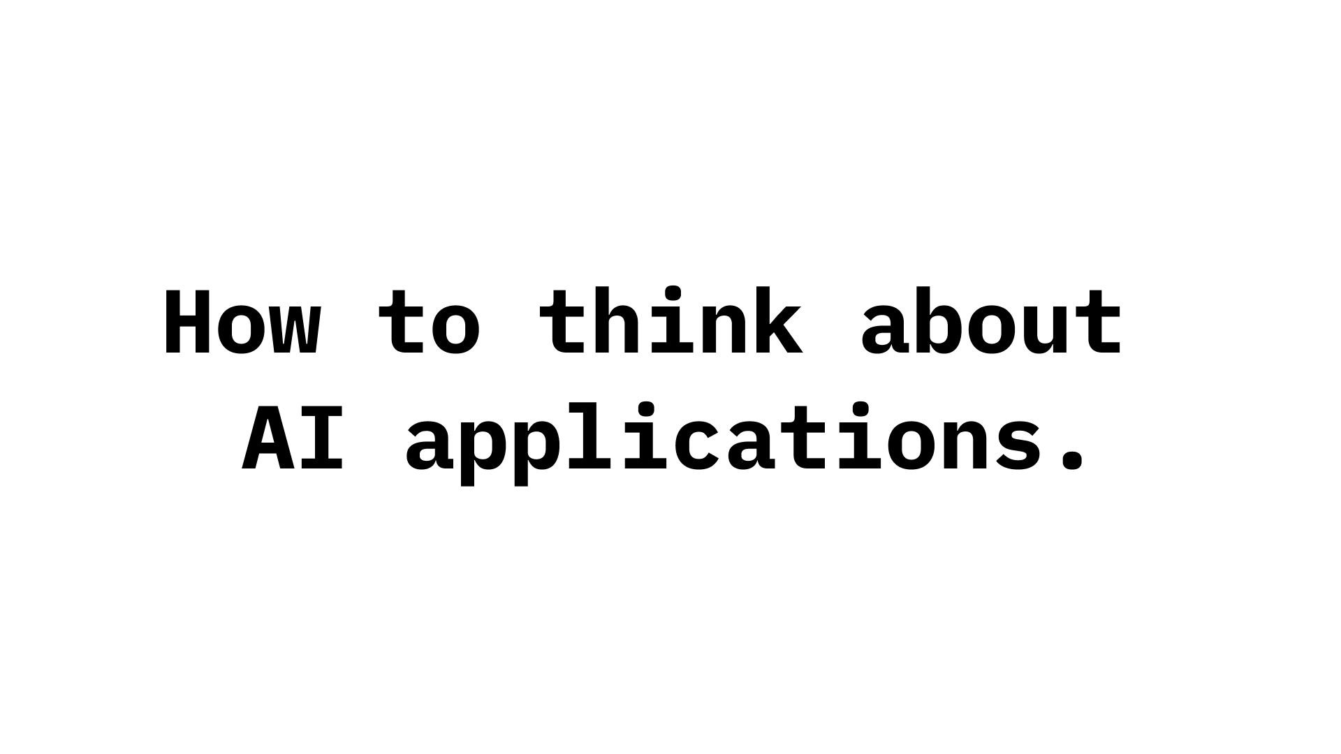 The image displays the text "How to think about AI applications." in bold, black font centered on a plain white background.